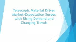 Global Telescopic Material Driver Industry Research & Trends Analysis Report