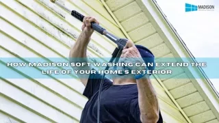 How Madison Soft Washing Can Extend the Life of Your Home’s Exterior