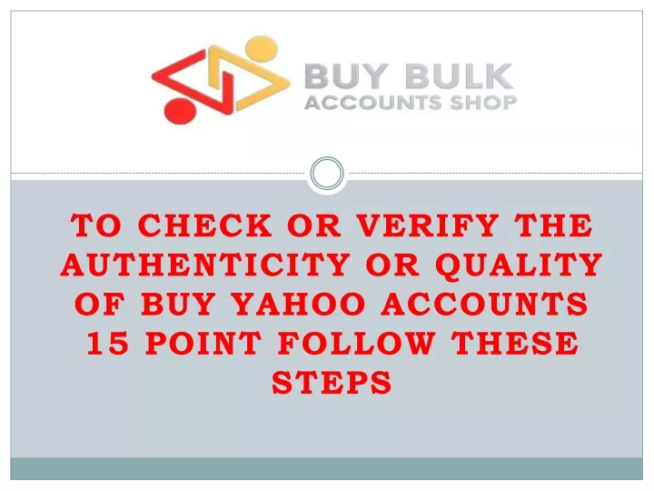 to check or verify the authenticity or quality of buy yahoo accounts 15 point follow these steps