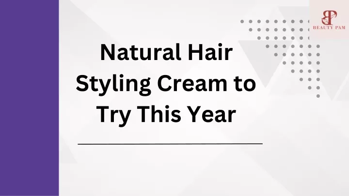 natural hair styling cream to try this year