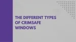 The Different Types of Crimsafe Windows - slide 1