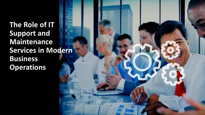 the role of it support and maintenance services in modern business operations