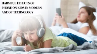 HARMFUL EFFECTS OF  PHONE ON KIDS IN MODERN  AGE OF TECHNOLOGY (1)