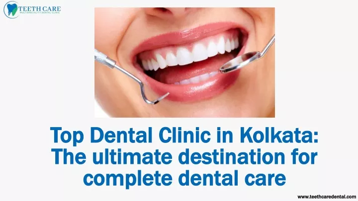 top dental clinic in kolkata the ultimate destination for complete dental care