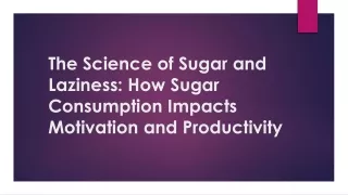 the science of sugar and laziness how sugar consumption impacts motivation and productivity