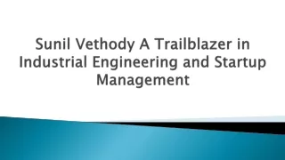 Sunil Vethody: A Trailblazer in Industrial Engineering and Startup Management