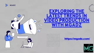 Exploring the Latest Trends in Video Production with Mgadz