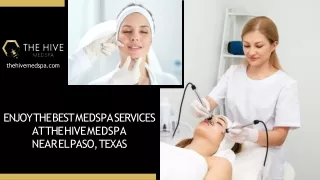 Enjoy the Best Medspa services at The Hive Medspa near El Paso, Texas