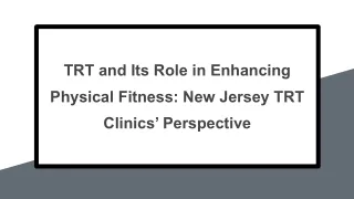 TRT and Its Role in Enhancing Physical Fitness New Jersey TRT Clinics Perspective