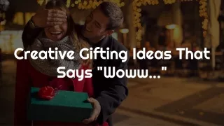 creative gifting ideas that says woww