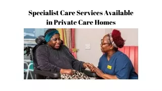 Specialist Care Services Available in Private Care Homes