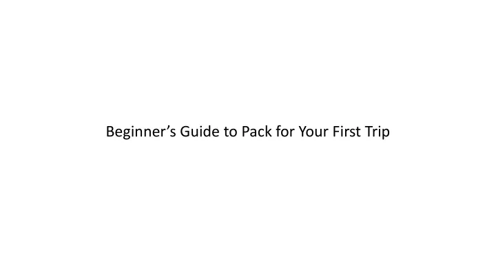 beginner s guide to pack for your first trip