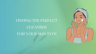 Finding the Perfect Cleanser for Your Skin Type