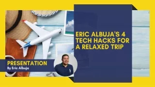 Eric Albuja's 4 Tech Hacks for a Relaxed Trip