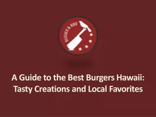 A Guide to the Best Burgers Hawaii - Tasty Creations and Local Favorites