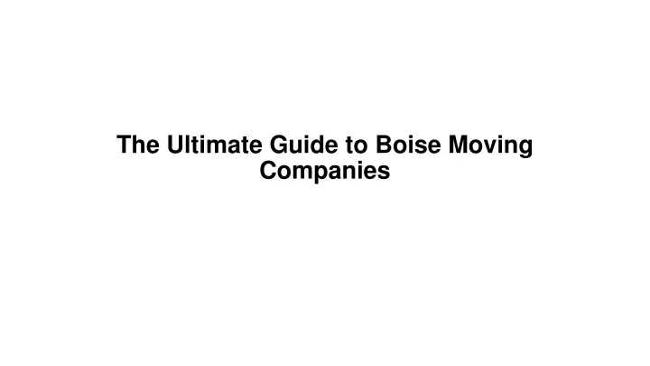 the ultimate guide to boise moving companies