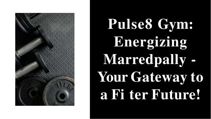 pulse8 gym energizing marredpally your gateway