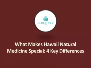 What Makes Hawaii Natural Medicine Special - 4 Key Differences