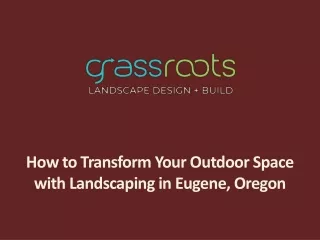 How to Transform Your Outdoor Space with Landscaping in Eugene, Oregon