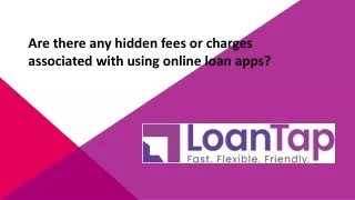 Are there any hidden fees or charges associated with using online loan apps?