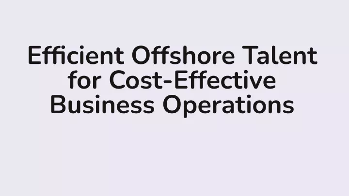 efficient offshore talent for cost effective