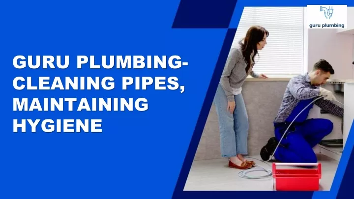 guru plumbing cleaning pipes maintaining hygiene