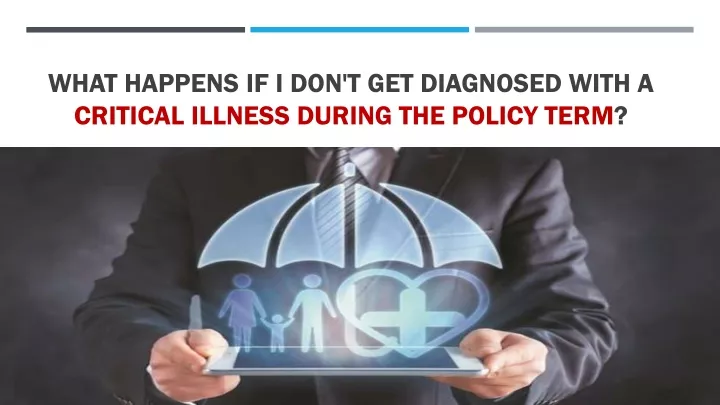 what happens if i don t get diagnosed with a critical illness during the policy term