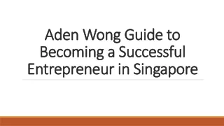 Aden Wong Guide to Becoming a Successful Entrepreneur