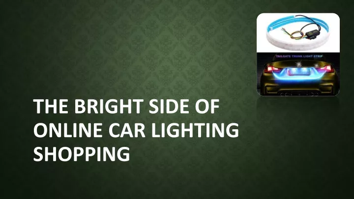 the bright side of online car lighting shopping