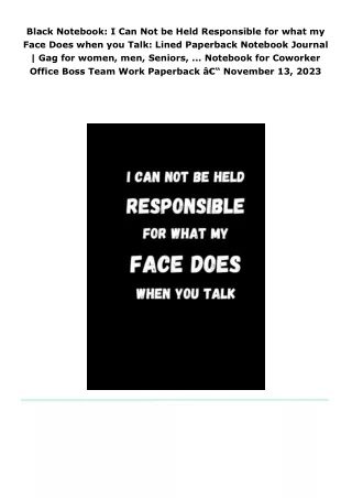 read black notebook: i can not be held responsible for what my face do