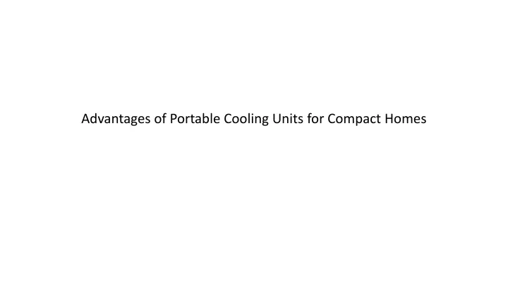 advantages of portable cooling units for compact homes