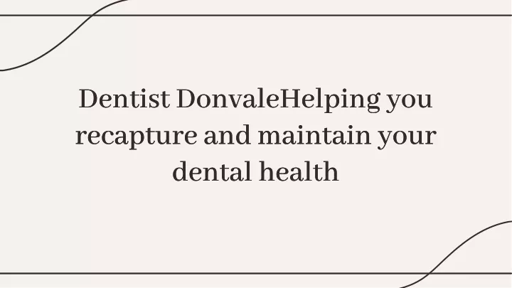 dentist donvalehelping you recapture and maintain