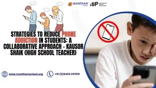 Strategies to Reduce Phone Addiction in Students A Collaborative Approach – Kausor Shaik (High School Teacher)