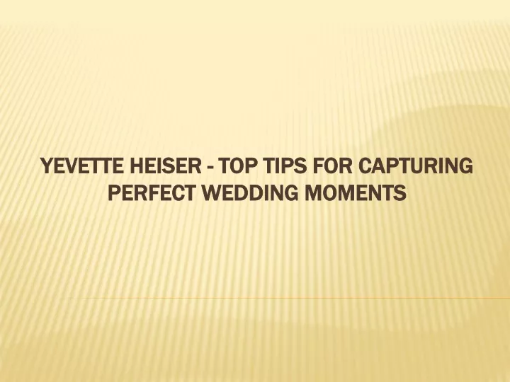 yevette heiser top tips for capturing perfect wedding moments