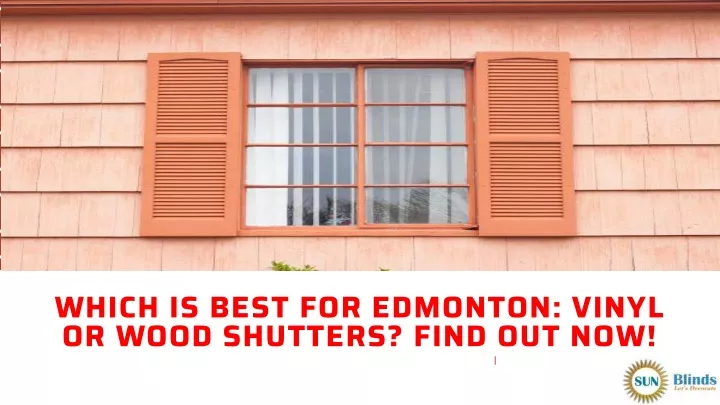 which is best for edmonton vinyl or wood shutters find out now