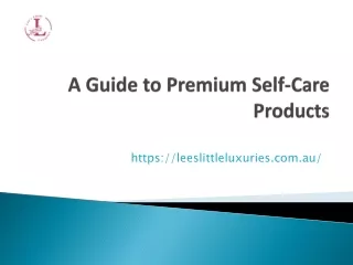 A Guide to Premium Self-Care Products