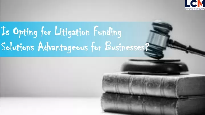 is opting for litigation funding is opting