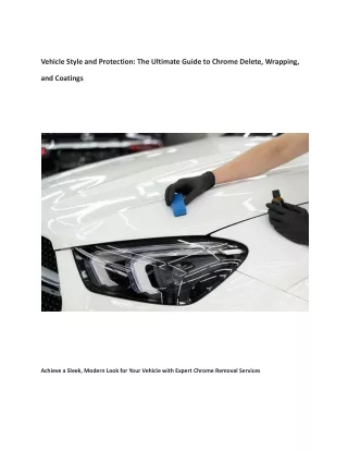 Vehicle Style and Protection: The Ultimate Guide to Chrome Delete, Wrapping, and