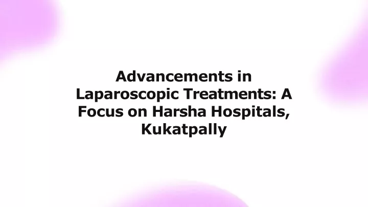 advancements in laparoscopic treatments a focus