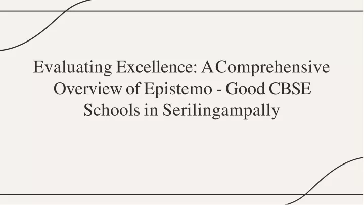 evaluating excellence a comprehensive overvie w of epistemo good cbse schools in serilingampally