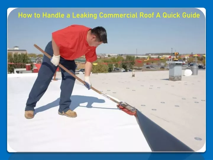 how to handle a leaking commercial roof a quick