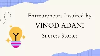 Entrepreneurs Inspired by Vinod Adani Success Stories