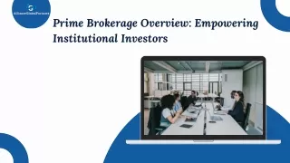 Prime Brokerage Overview Empowering Institutional Investors