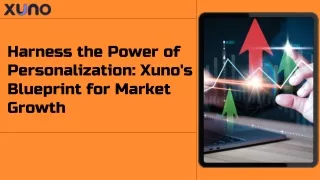 Harness the Power of Personalization Xuno's Blueprint for Market Growth.