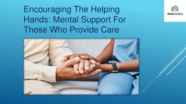 encouraging the helping hands mental support for those who provide care