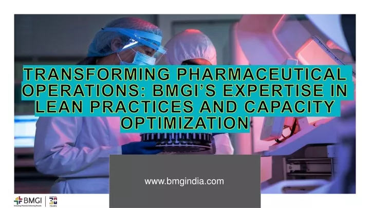 transforming pharmaceutical operations bmgi s expertise in lean practices and capacity optimization