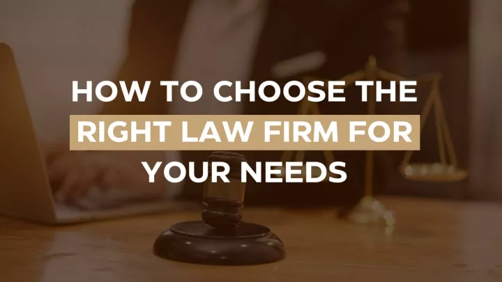 how to choose the right law firm for your needs