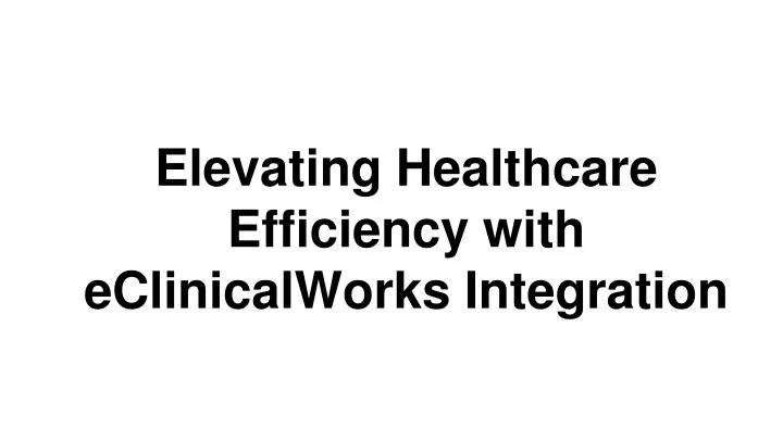 elevating healthcare efficiency with eclinicalworks integration