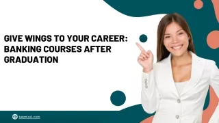 Give Wings To Your Career Banking Courses After Graduation