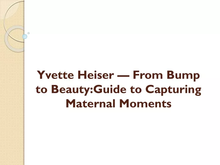 yvette heiser from bump to beauty guide to capturing maternal moments